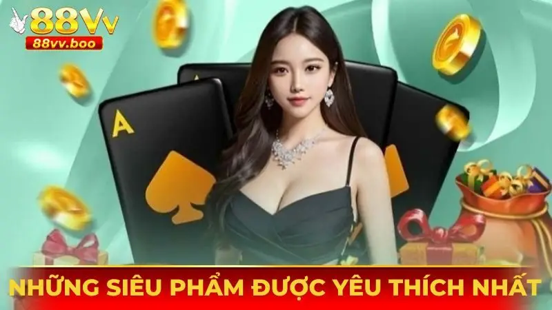Những siêu phẩm giải trí được yêu thích hàng đầu tại 88VV