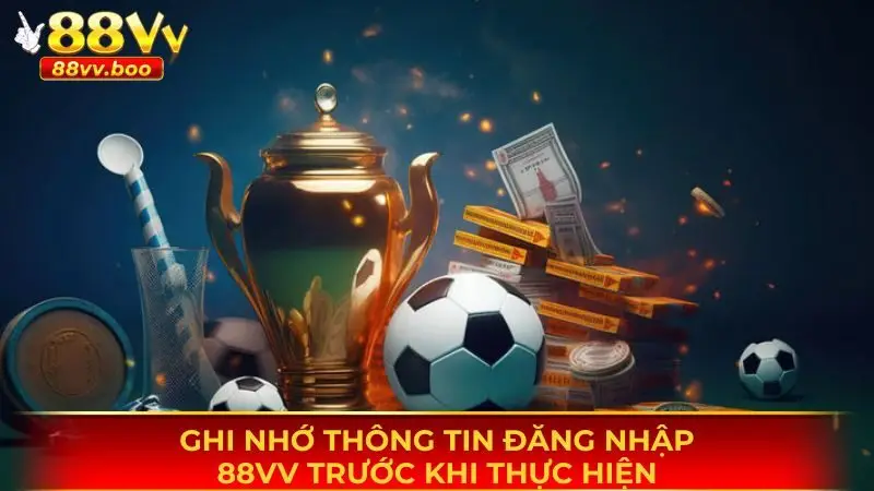 Ghi nhớ thông tin đăng nhập 88vv khi thực hiện