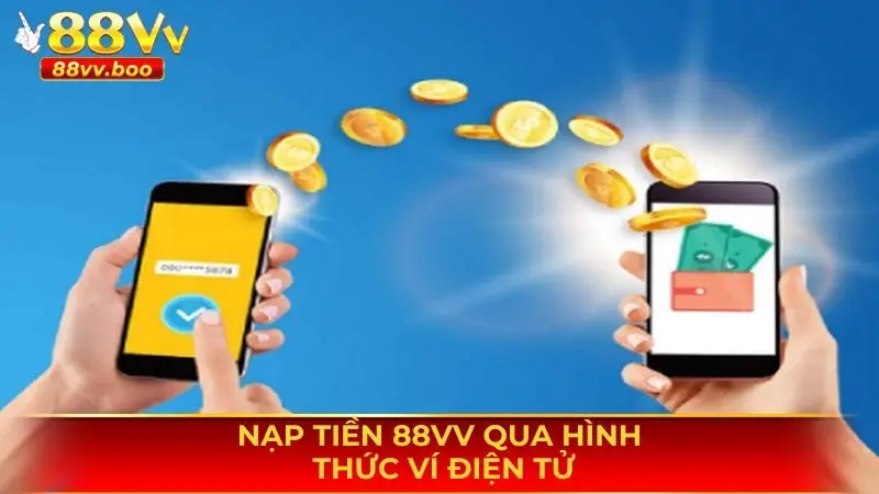 Nạp Tiền 88vv - Hướng Dẫn Chi Tiết Cách Nạp Vốn An Toàn 1 Nạp tiền 88vv qua hình thức ví điện tử