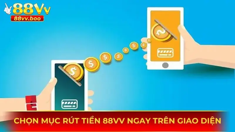Chọn mục rút tiền 88vv ngay trên giao diện