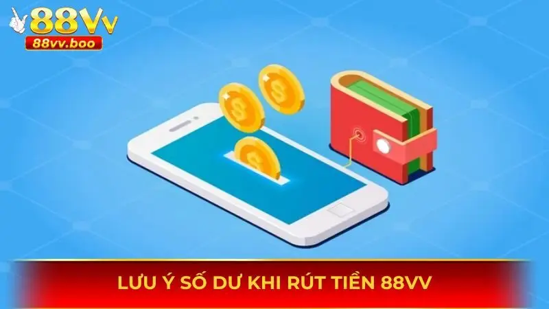 Lưu ý số dư khi rút tiền 88vv